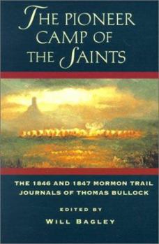 Paperback The Pioneer Camp of the Saints: The 1846 and 1847 Mormon Trail Journals of Thomas Bullock Book