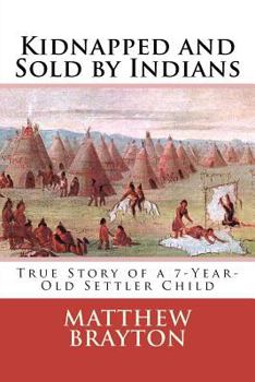 Paperback Kidnapped and Sold by Indians: True Story of a 7-Year-Old Settler Child Book