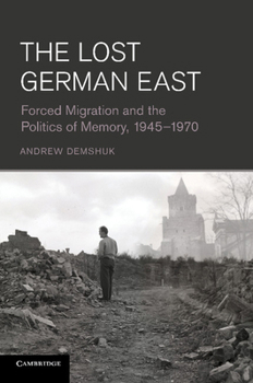 Paperback The Lost German East: Forced Migration and the Politics of Memory, 1945-1970 Book