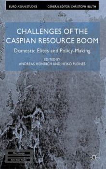 Challenges of the Caspian Resource Boom: Domestic Elites and Policy-making