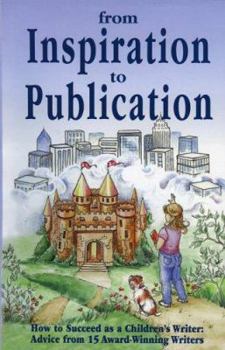 Paperback From Inspiration to Publication: How to Succeed as a Children's Writer: Advice from 15 Award Winning Writers Book