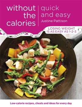 Paperback Quick and Easy Without the Calories: Low-Calorie Recipes, Cheats and Ideas for Every Day Book