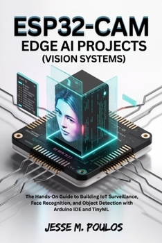 Paperback ESP32-CAM EDGE AI PROJECTS (Vision Systems): The Hands-On Guide to Building IoT Surveillance, Face Recognition, and Object Detection with Arduino IDE Book