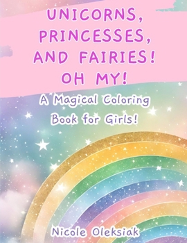 Paperback Unicorns, Princesses, and Fairies! Oh My!: A Magical Coloring Book for Girls! Book