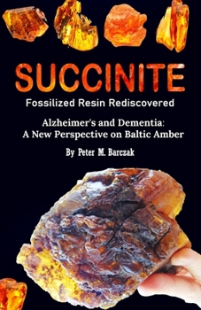 Paperback Succinite Fossilized Resin Rediscovered: Alzheimer and dementia a new perspective on Baltic amber Book