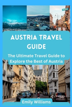 Austria Travel Guide: The Ultimate Travel Guide to Explore the Best of Austria