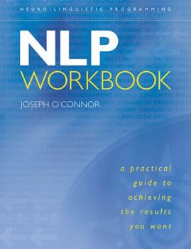 Paperback The NLP Workbook: A Practical Guide to Achieving the Results You Want Book