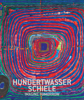 Hardcover Hundertwasser & Schiele: Imagine Tomorrow Book
