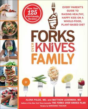 Hardcover Forks Over Knives Family: Every Parent's Guide to Raising Healthy, Happy Kids on a Whole-Food, Plant-Based Diet Book