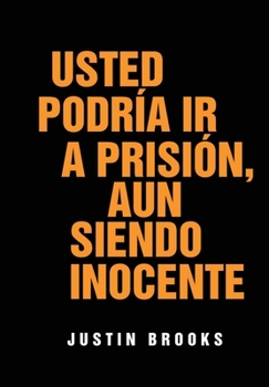 Hardcover Usted Podría Ir A Prisión, Aun Siendo Inocente [Spanish] Book