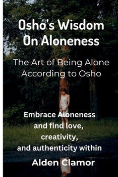 Paperback Osho's Wisdom on Aloneness: Embrace Aloneness and find love, creativity, and authenticity within Book