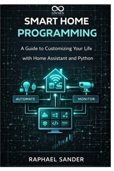Paperback Smart Home Programming: A Guide to Customizing Your Life with Home Assistant and Python Book