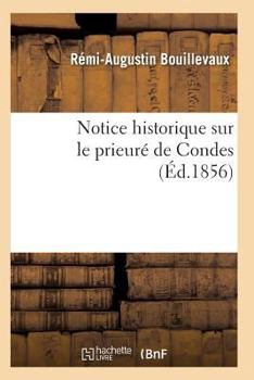 Paperback Notice Historique Sur Le Prieuré de Condes [French] Book