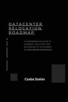 Paperback Datacenter Relocation Roadmap: How to Plan and Execute a Seamless Move Book