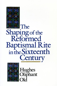 Paperback The Shaping of the Reformed Baptismal Rite in the Sixteenth Century Book