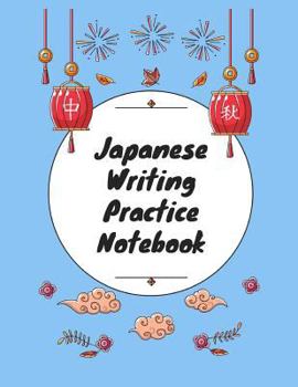 Paperback Japanese Writing Practice Notebook: Practice Writing Japanese for Beginners Learn Kanji Symbols & Kana Characters How to Write Hiragana, Katakana and Book