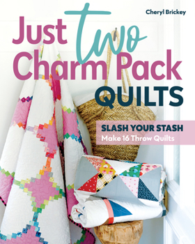 Paperback Just Two Charm Pack Quilts: Slash Your Stash; Make 16 Throw Quilts Book