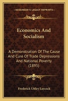 Paperback Economics And Socialism: A Demonstration Of The Cause And Cure Of Trade Depressions And National Poverty (1895) Book