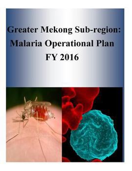 Paperback Greater Mekong Sub-region: Malaria Operational Plan FY 2016 Book