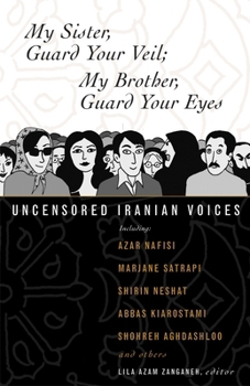 My Sister, Guard Your Veil;  My Brother, Guard Your Eyes: Uncensored Iranian Voices