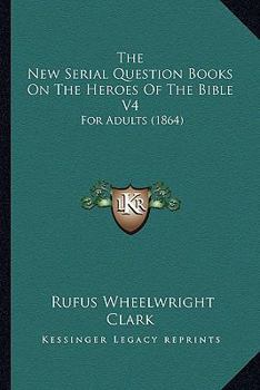 Paperback The New Serial Question Books On The Heroes Of The Bible V4: For Adults (1864) Book