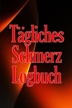 Tägliches Schmerz-Logbuch: Tagebuch zur Aufzeichnung von Datum, Energie, Aktivität, Schlaf, Schmerzniveau/ -bereich, Mahlzeiten