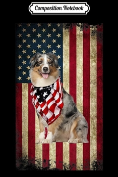 Paperback Composition Notebook: Australian Shepherd America Flag 4th Of July Independence Journal/Notebook Blank Lined Ruled 6x9 100 Pages Book