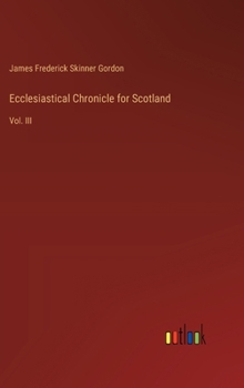 Hardcover Ecclesiastical Chronicle for Scotland: Vol. III Book