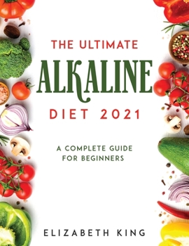 Paperback The Ultimate Alkaline Diet 2021: A Complete Guide for Beginners Book