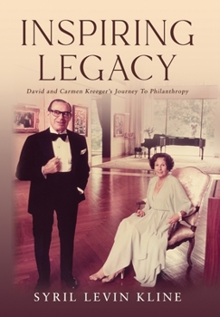 Hardcover Inspiring Legacy: David and Carmen Kreeger's Journey To Philanthropy Book