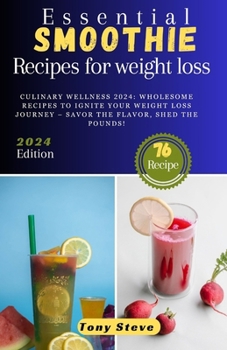 Paperback Essential Smoothie recipes for weight loss: Culinary Wellness 2024: Wholesome Recipes to Ignite Your Weight Loss Journey - Savor the Flavor, Shed the [Large Print] Book