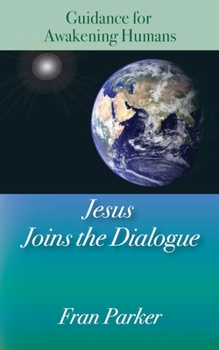 Paperback Jesus Joins the Dialogue: Guidance for Awakening Humans Book