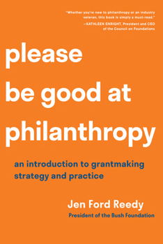 Paperback Please Be Good at Philanthropy: An Introduction to Grantmaking Strategy and Practice Book