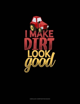 Paperback I Make Dirt Look Good: Unruled Composition Book