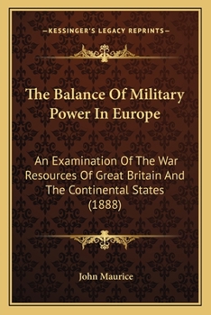 Paperback The Balance Of Military Power In Europe: An Examination Of The War Resources Of Great Britain And The Continental States (1888) Book