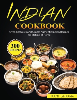 Paperback Indian Cookbook: Over 300 Quick and Simple Authentic Indian Recipes for Making at Home Book