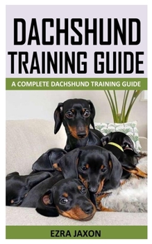 Paperback Dachshund Training Guide: A Complete Dachshund Training Guide Book