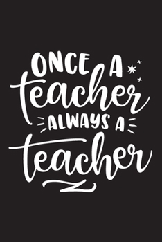 Once A Teacher Always A Teacher: Blank Lined Journal / Notebook for Proud Retired Teachers