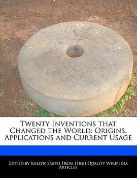 Paperback Twenty Inventions That Changed the World: Origins, Applications and Current Usage Book