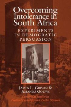 Overcoming Intolerance in South Africa South African Edition: Experiments in Democratic Persuasion (Cambridge Studies in Political Psychology and Public Opinion) - Book  of the Cambridge Studies in Public Opinion and Political Psychology