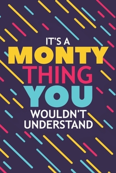 Paperback It's a Monty Thing You Wouldn't Understand: Lined Notebook / Journal Gift, 120 Pages, 6x9, Soft Cover, Glossy Finish Book