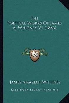 Paperback The Poetical Works Of James A. Whitney V1 (1886) Book