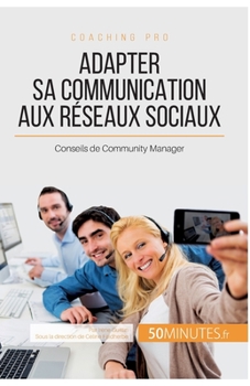 Paperback Adapter sa communication aux réseaux sociaux: Conseils de Community Manager [French] Book