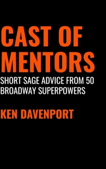 Hardcover Cast of Mentors: Short Sage Advice from 50 Broadway Superpowers Book