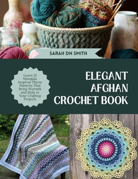 Elegant Afghan Crochet Book: Learn 15 Mandala Inspired Throw Patterns That Bring Warmth and Style to Your Crafting Projects