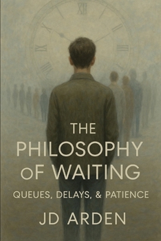 Paperback The Philosophy of Waiting: Queues, Delays, & Patience Book