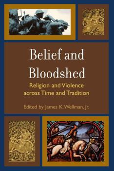 Paperback Belief and Bloodshed: Religion and Violence across Time and Tradition Book
