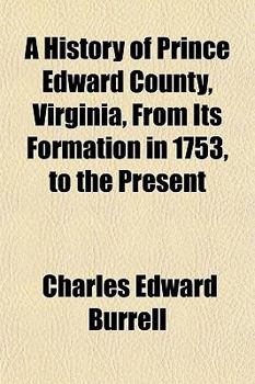 A History of Prince Edward County, Virginia, from Its Formation in 1753, to the Present