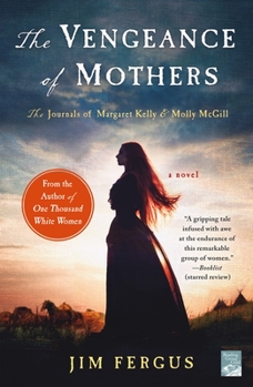 The Vengeance of Mothers: The Journals of Margaret Kelly & Molly McGill - Book #2 of the One Thousand White Women