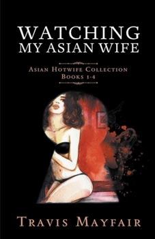 Paperback Watching My Asian Wife: Asian Hotwife Collection Books 1-4 Book